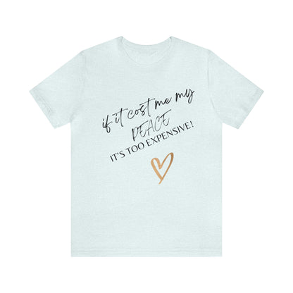 If it cost me my peace it’s too expensive