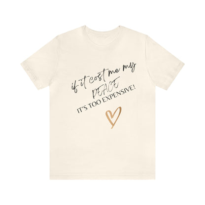 If it cost me my peace it’s too expensive